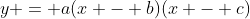 y = a(x - b)(x - c)