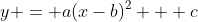 y = a(x-b)^2 + c