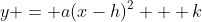 y = a(x-h)^2 + k