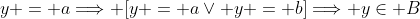 y = a\Longrightarrow [y = a\vee y = b]\Longrightarrow y\in B