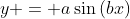 y = a\sin{(bx)}