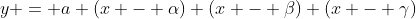 y = a (x - \alpha) (x - \beta) (x - \gamma)