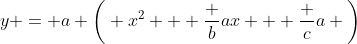 y = a \bigg( x^2 + \frac bax + \frac ca \bigg)