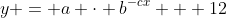 y = a \cdot b^{-cx} + 12