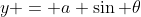 y = a \sin \theta