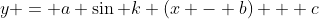 y = a \sin k (x - b) + c
