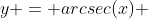 y = arcsec(x) 