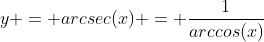 y = arcsec(x) = \frac{1}{arccos(x)}