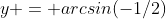 y = arcsin(-1/2)