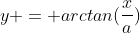 y = arctan(\frac{x}{a})