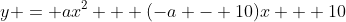 y = ax^2 + (-a - 10)x + 10