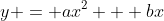 y = ax^2 + bx