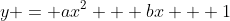 y = ax^2 + bx + 1