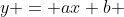 y = ax+b 