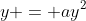 y = ay^2