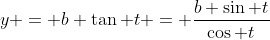 y = b \tan t = \frac{b \sin t}{\cos t}