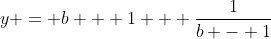 y = b + 1 + \frac{1}{b - 1}