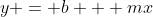y = b + mx