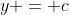 y = c