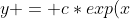 y = c*exp(x)