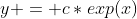 y = c*exp(x)