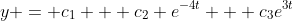y = c_1 + c_2 e^{-4t} + c_3e^{3t}
