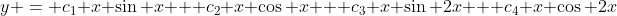 y = c_1 x \sin x + c_2 x \cos x + c_3 x \sin 2x + c_4 x \cos 2x