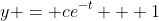 y = ce^{-t} + 1