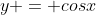 y = cosx