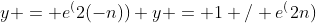 y = e^(2(-n)) y = 1 / e^(2n)