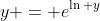 y = e^{\ln y}