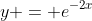 y = e^{-2x}