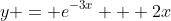 y = e^{-3x} + 2x