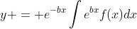 y = e^{-bx}\int{e^{bx}f(x)dx}