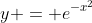 y = e^{-x^2}