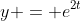 y = e^{2t}