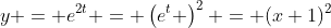 y = e^{2t} = \left(e^t \right)^2 = (x+1)^2