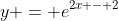 y = e^{2x - 2}