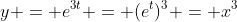 y = e^{3t} = (e^t)^3 = x^3