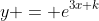 y = e^{3x+k}