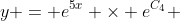 y = e^{5x} \times e^{C_4} 