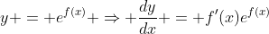 y = e^{f(x)} \Rightarrow \frac{dy}{dx} = f'(x)e^{f(x)}