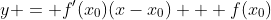 y = f'(x_0)(x-x_0) + f(x_0)