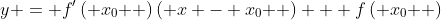 y = f'\left( {x_0 } \right)\left( {x - x_0 } \right) + f\left( {x_0 } \right)