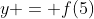 y = f(5)