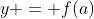 y = f(a)