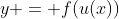 y = f(u(x))