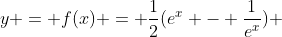 y = f(x) = \frac{1}{2}(e^x - \frac{1}{e^x}) 