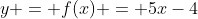 y = f(x) = 5x-4
