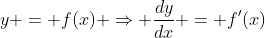y = f(x) \Rightarrow \frac{dy}{dx} = f'(x)